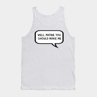 Well, maybe you should make me - Nicole Haught inspired by Wynonna Earp Tank Top